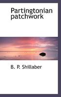Partingtonian Patchwork: Blifkins The Martyr: The Domestic Trials Of A Model Husband. The Modern Syntax: Dr. Spooner's Experiences In Search Of The ... Human Kindness. New And Old Dips From An... 3337143601 Book Cover