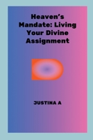 Heaven's Mandate: Living Your Divine Assignment 939722963X Book Cover