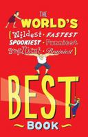 The World's Best Book: The Spookiest, Smelliest, Wildest, Oldest, Weirdest, Brainiest, and Funniest Facts 0762437553 Book Cover