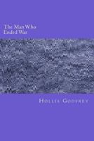 The Man Who Ended War 1519367953 Book Cover