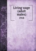 Living wage (adult males), 1918 1378073932 Book Cover