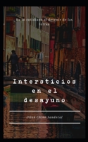 Intersticios en el desayuno: De lo cotidiano al devenir de las letras B0B4DZ61LV Book Cover