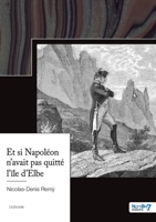 Et si Napoléon n'avait pas quitté l'île d'Elbe 2383512141 Book Cover