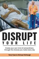 Disrupt Your Life: Create your own kind of extraordinary through the choices you make every day 0994329237 Book Cover