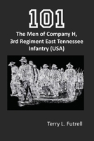 101: The Men of Company H, 3rd Regiment East Tennessee Infantry (USA) B08BWCFVK4 Book Cover