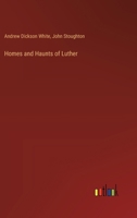 Homes and Haunts of Luther 135600833X Book Cover