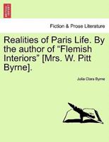 Realities of Paris Life. By the author of "Flemish Interiors" [Mrs. W. Pitt Byrne]. Vol. III. 1240914903 Book Cover
