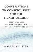 Conversations on Consciousness and the Bicameral Mind: Interviews with Leading Thinkers on Julian Jaynes’s Theory 1737305534 Book Cover