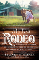 My First Rodeo: How Three Daughters, One Wife, and a Herd of Others Are Making Me a Better Dad 0735291659 Book Cover