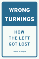 Wrong Turnings: How the Left Got Lost 022650588X Book Cover