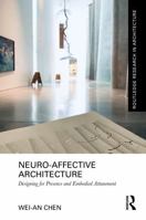 Neuro-Affective Architecture: Designing for Presence and Embodied Attunement (Routledge Research in Architecture) 1041099886 Book Cover