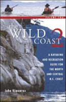 The Wild Coast: Volume 2: A Kayaking, Hiking and Recreational Guide for the North and Central B.C. Coast 1552857867 Book Cover
