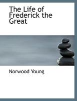 The Life of Frederick the Great 1016205430 Book Cover