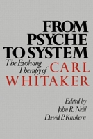 From Psyche to System: The Evolving Therapy of Carl Whitaker 0898620503 Book Cover