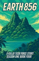 Earth 856 A Kaiju Task Force Story Season One Book Four (Kaiju Task Force: Season One) B0F4SWH6PL Book Cover