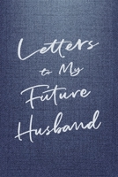 Letters to My Future Husband: Lined Journal for Women & Girls to Write Messages & Thoughts for their Future Husbands | Book of Memories to Write Now & Read Later – Denim Jeans Design 1696190819 Book Cover
