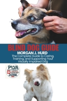 BLIND DOG GUIDE: The Complete Guide to Caring, Training, and Supporting Your Visually Impaired Dog (The PetWise Companion Series) B0F5HCNC73 Book Cover