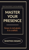Master Your Presence: Grace is not given, it is crafted. B0GQJPDMVL Book Cover