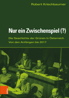 Nur Ein Zwischenspiel: Die Grunen in Osterreich Von Den Anfangen Bis 2017 3205208056 Book Cover