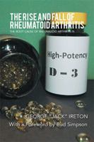 The Rise and Fall of Rheumatoid Arthritis: The Root Cause of Rheumatoid Arthritis Is........... 1493181408 Book Cover