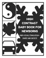 Baby Visual Stimulation – High Contrast Baby Book for Newborns - Shapes and Objects: Sensory Book for Newborns 0-6 Months B08XS5V9D7 Book Cover
