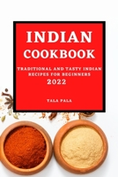 Indian Cookbook 2022: Traditional and Tasty Indian Recipes for Beginners 1803507101 Book Cover