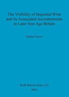 The Visibility of Imported Wine and its Associated Accoutrements in Later Iron Age Britain 1841712760 Book Cover