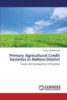 Primary Agricultural Credit Societies in Nellore District: Causes and Consequences of Overdues 3659423181 Book Cover