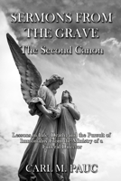 Sermons from the Grave: The Second Canon: Lessons in Life, Death, and the Pursuit of Immortality from the Ministry of a Funeral Director B08GFPM82Y Book Cover