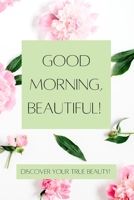 Good Morning, Beautiful!: Discovering Your True Beauty B09JBMV3Q2 Book Cover