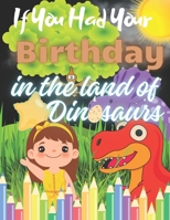 If you had Your Bithday in the land of Dinosaurs: My first book with activities for girls and boys aged 2 - 8 B0CP2YVXNQ Book Cover