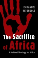 The Sacrifice of Africa: A Political Theology for Africa 0802862683 Book Cover