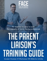 The Parent Liaison's Training Guide: An Essential Resource to Build the Capacity of Family-Facing Professionals B0FKJLNVD2 Book Cover