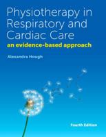 Physiotherapy in Respiratory and Cardiac Care: An Evidence-Based Approach. Alexandra Hough 1408074826 Book Cover