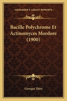 Bacille Polychrome Et Actinomyces Mordore (1900) 114845263X Book Cover
