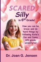 Scared Silly in 6th Grade!: How you can be brave and do hard things by following Katie’s fun and funny 6th grade adventures! (The Katie in Middle School Trilogy) B0F8JBM139 Book Cover