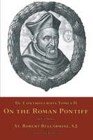 De Controversiis Tomus II: On the Roman Pontiff 1953746349 Book Cover