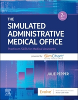 The Simulated Administrative Medical Office: Practicum Skills for Medical Assistants Powered by Simchart for the Medical Office 0323353932 Book Cover