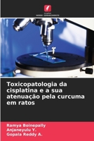 Toxicopatologia da cisplatina e a sua atenuação pela curcuma em ratos (Portuguese Edition) 6630038150 Book Cover