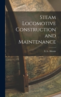 Steam Locomotive Construction and Maintenance 1718707215 Book Cover