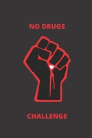 No Drugs Challenge : Monthly Daily Planner Blank Logbook to Write down Your Daily and Monthly Progress 1712132571 Book Cover