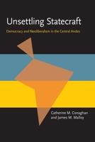 Unsettling Statecraft: Democracy and Neoliberalism in the Central Andes (Pitt Latin American Series) 0822955326 Book Cover