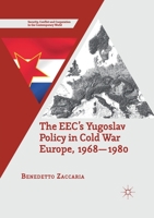 The Eec's Yugoslav Policy in Cold War Europe, 1968-1980 1349845752 Book Cover