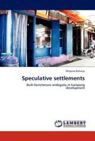 Speculative settlements: Built form/tenure ambiguity in kampung development 3845420839 Book Cover