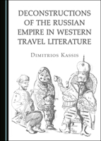 Deconstructions of the Russian Empire in Western Travel Literature 1527560821 Book Cover