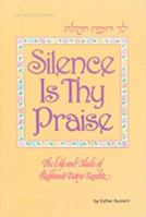 Silence Is Thy Praise: The Life and Ideals of Rabbanit Batya Karelitz 0899065686 Book Cover