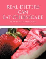 Real Dieters Can Eat Cheesecake 1466909099 Book Cover