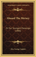 Aboard The Mersey: Or Our Youngest Passenger 1165892537 Book Cover