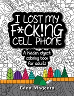 I Lost My F*ck!ng Cell Phone: A hidden object coloring book for adults 1989738001 Book Cover