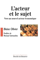 L'acteur et le sujet: Vers un nouvel acteur économique 2220037134 Book Cover